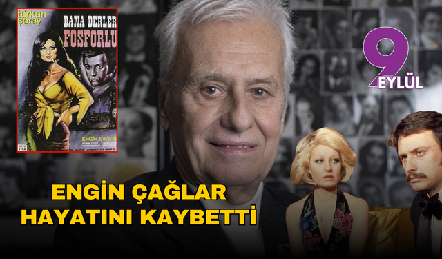 Yeşilçam’ın zarif jönü Engin Çağlar hayatını kaybetti