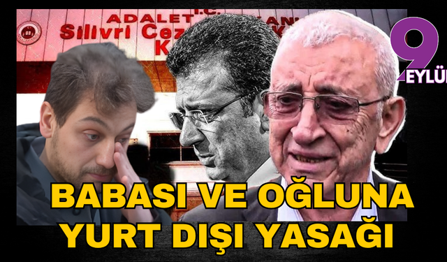 İfadeye çağırılmışlardı: Ekrem İmamoğlu'nun babası ve oğluna yurtdışına çıkış yasağı