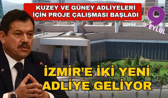 İzmir’e İki yeni adliye geliyor: Kuzey ve güney adliyeleri için proje başladı