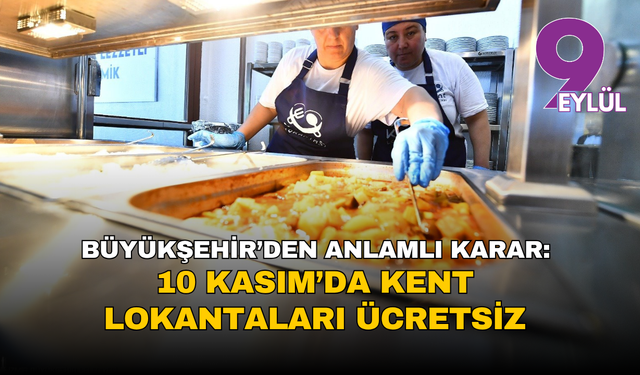 İzmir Büyükşehir’den 10 Kasım kararı: Kent Lokantaları ücretsiz olacak