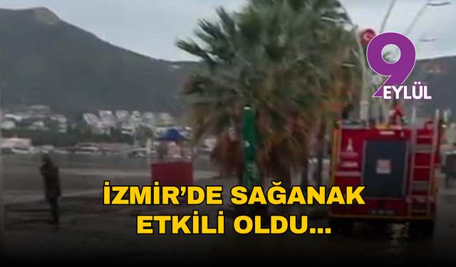 İzmir’de sağanak etkili oldu