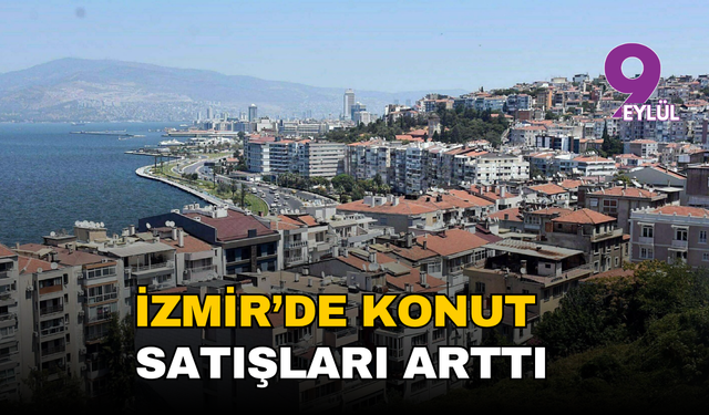 İzmir'de konut satışları arttı