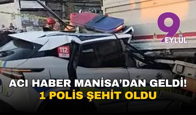 Manisa’da polis aracı tıra çarptı: 1 şehit, 1 yaralı