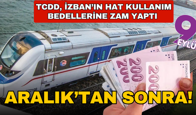 Hat kirasına zam geldi: İZBAN gelirlerinin yüzde 90'ı TCDD'ye gidiyor
