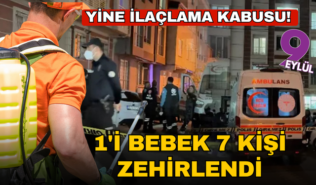 Yine ilaçlama kabusu! 1'i bebek 7 kişi zehirlendi
