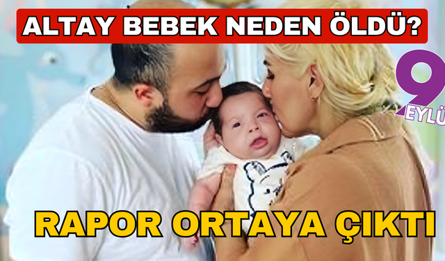 İzmirli Altay Toprak bebeğin ölümü ile ilgili rapor ortaya çıktı