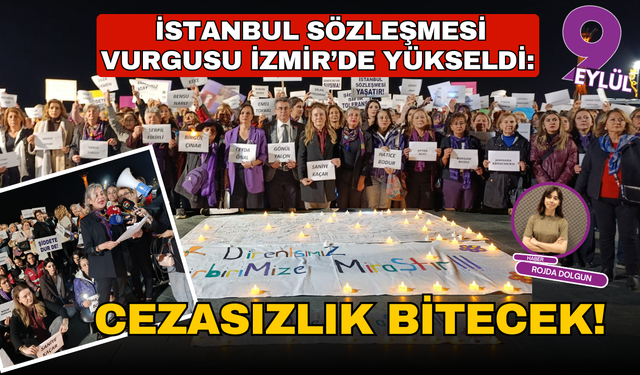 İstanbul Sözleşmesi vurgusu İzmir’de yükseldi: “Cezasızlık bitecek!”