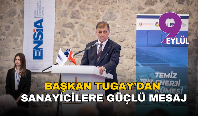 Başkan Tugay’dan sanayicilere güçlü mesaj: 'İzmir’i yeşil dönüşümün lideri yapalım'