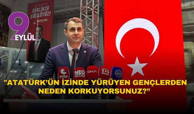 CHP İzmir İl Başkanı Güç’ten “Andımız” Tepkisi: “Atatürk’ün izinde yürüyen gençlerden neden korkuyorsunuz?”