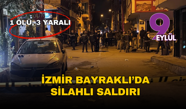 İzmir Bayraklı’da silahlı saldırı: 1 ölü, 3 yaralı