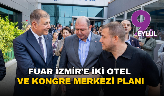 Fuar İzmir’in yanına iki otel ve bir kongre merkezi geliyor