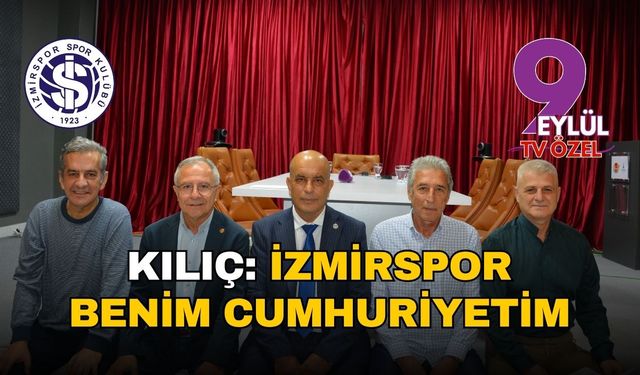 İzmirspor Başkanı Mustafa Kılıç: İzmirspor benim Cumhuriyetim