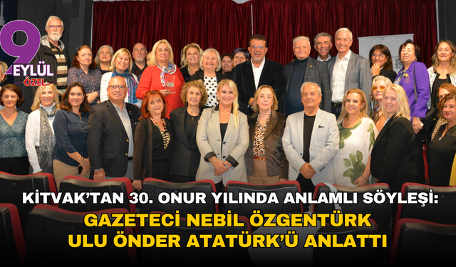 KİTVAK’tan 30. Onur Yılında anlamlı söyleşi: Gazeteci Nebil Özgentürk Atatürk’ü anlattı
