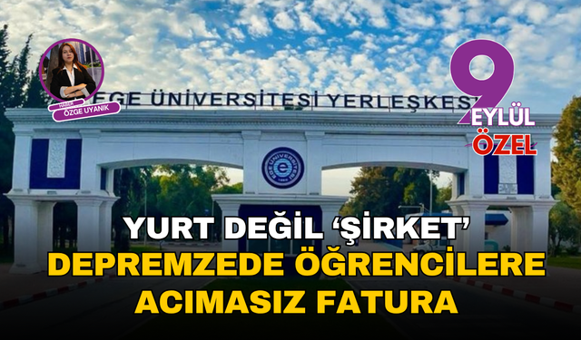 Yurt değil şirket: Depremzede öğrencilere acımasız fatura