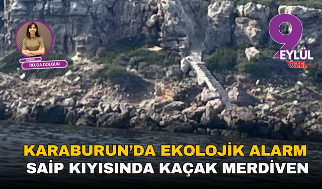 Karaburun’da ekoloji alarmı: Saip kıyısında kaçak merdiven