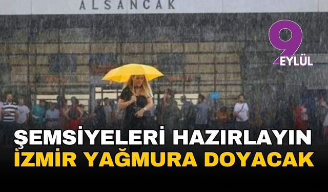 İzmir'e sağanak uyarısı: Şemsiyeleri hazırlayın, sıcaklıklar düşüyor