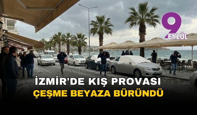 İzmir'de kış provası: Sağanak tüm kenti sardı, Çeşme beyaza büründü