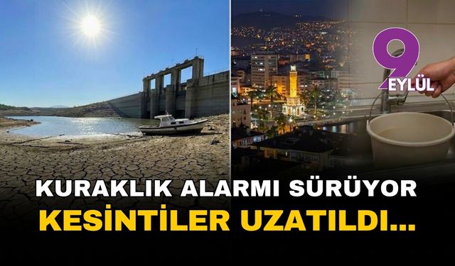 İzmir'de kuraklık alarmı sürüyor: Su kesintileri aralık ayına sarktı