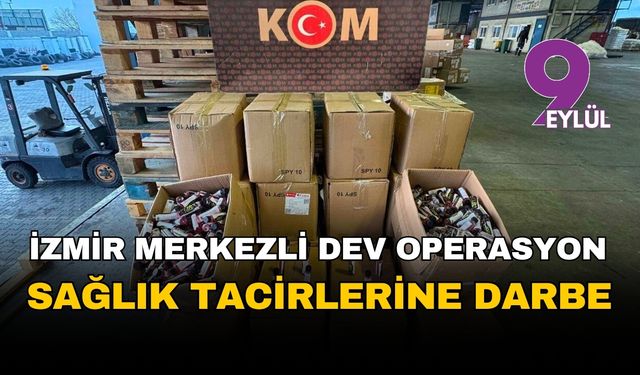 İzmir merkezli dev operasyon: Halk sağlığı tacirlerine 15 milyonluk darbe