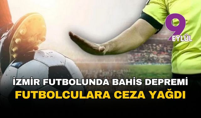 İzmir futbolunda bahis depremi: 69 futbolcuya ceza yağdı!