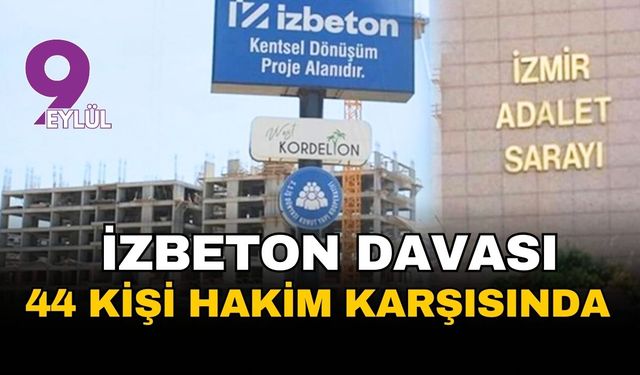 İZBETON davasında ihaleye fesat iddiaları: 44 sanık hakim karşısında