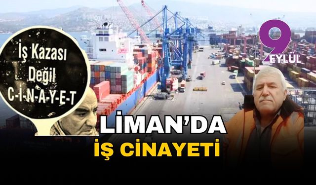 İzmir Limanı'nda iş cinayeti: Reşat Doğan yaşamını yitirdi