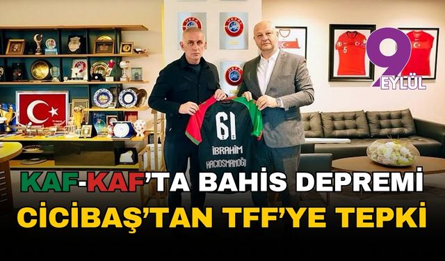 Kaf-Kaf'ta bahis depremi: Cicibaş'tan TFF'ye tepki
