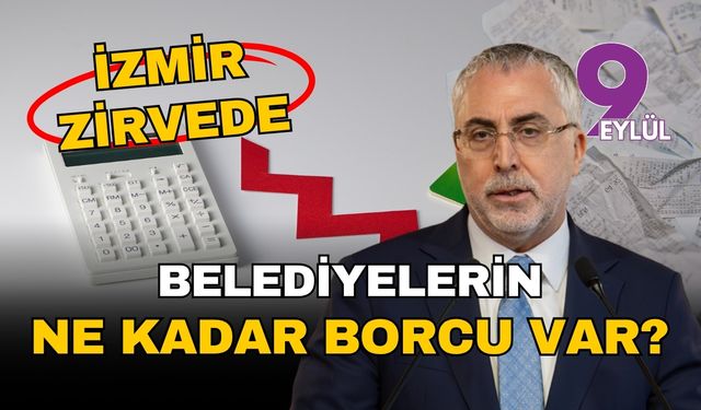 İzmir zirvede: Belediyelerin ne kadar borcu var?