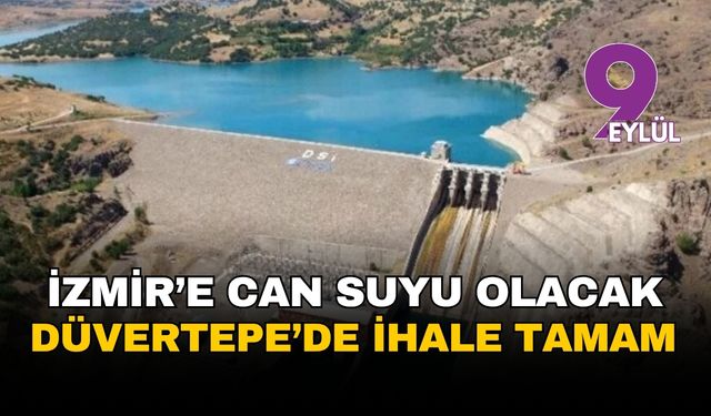 İzmir'in kader projesi Düvertepe Barajı'nda imzalar atıldı
