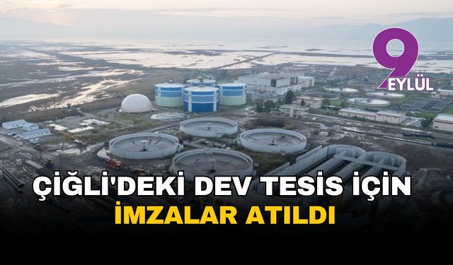 İzmir Çiğli'deki dev tesis için imzalar atıldı