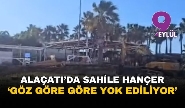 İzmir Çeşme Alaçatı'da denize hançer: Doğa katledilirken susmayacağız