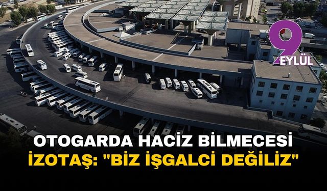 İzmir Otogar'da haciz bilmecesi: Biz işgalci değiliz