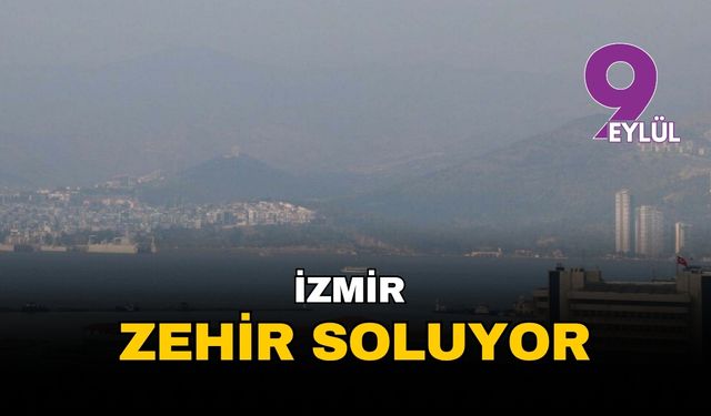 İzmir zehir soluyor: Hava kirliliği dört kat daha fazla