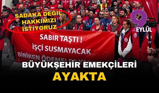 İzmir Büyükşehir Belediyesi emekçileri ayakta: Sadaka değil hakkımızı istiyoruz