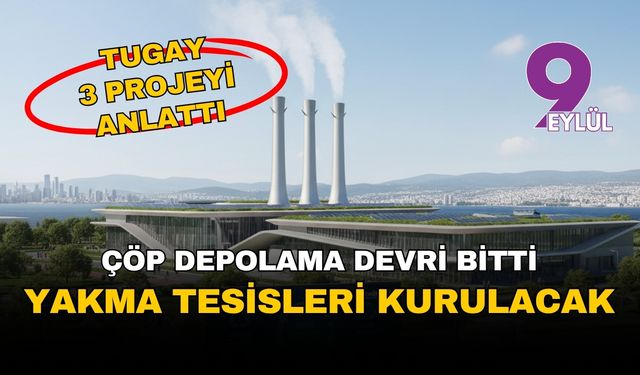 İzmir'de çöp depolama devri bitiyor: Tugay'dan 3 ilçeye 'yakma tesisi' hamlesi