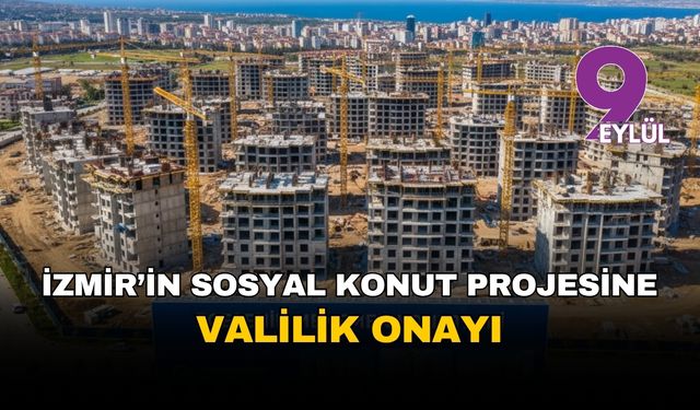 İzmir'in 3100 konutluk dev sosyal konut projesine Valilikten yeşil ışık: 'ÇED gerekli değil'