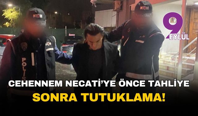 Cehennem Necati'ye önce tahliye sonra tutuklama