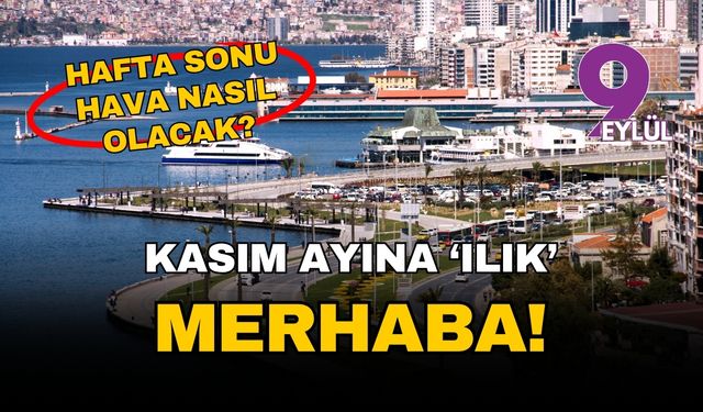 İzmir'de kasım ayına ılık 'merhaba': Hafta sonu sonbahar güneşi var