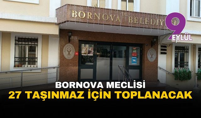İzmir Bornova Belediyesi meclisi 27 taşınmazın satışı için toplanıyor