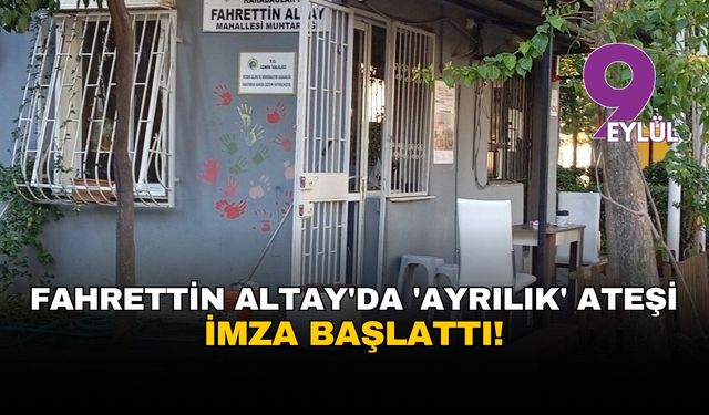 Fahrettin Altay'da 'ayrılık' ateşi: Muhtar imza başlattı, başkanlar siyasi dengeyi işaret etti