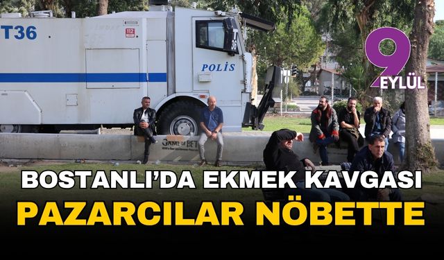 İzmir Karşıyaka Bostanlı'da ekmek kavgası: Pazarcılar nöbette