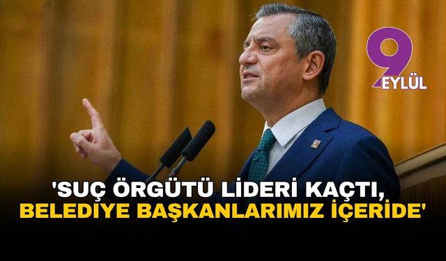 Özgür Özel'den siyaseti sarsacak iddia: 'Suç örgütü lideri kaçtı, belediye başkanlarımız içeride'