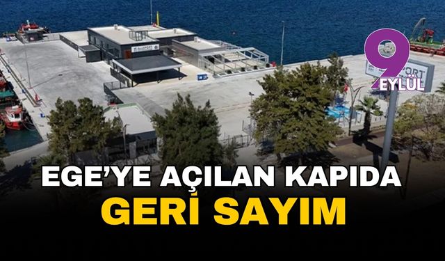 İzmir Aliağa'da Ege'ye açılan kapı: Geri sayım başladı