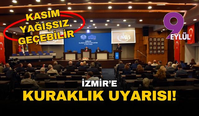 Meteoroloji'den İzmir'e kuraklık uyarısı: 'Çok şiddetli kurak' dönemdeyiz, kasım ayı yağışsız geçebilir