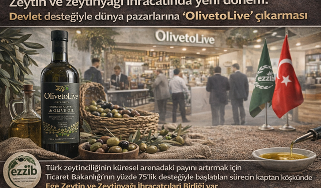 Zeytin ve zeytinyağı ihracatında yeni dönem: Devlet desteğiyle dünya pazarlarına 'OlivetoLive' çıkarması