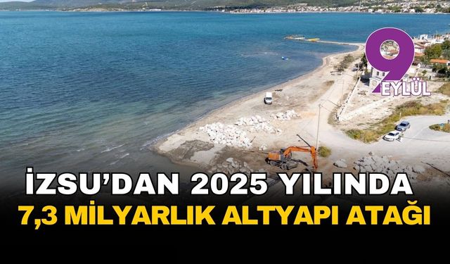 İZSU'dan İzmir'in geleceğine 7,3 milyar liralık dev yatırım