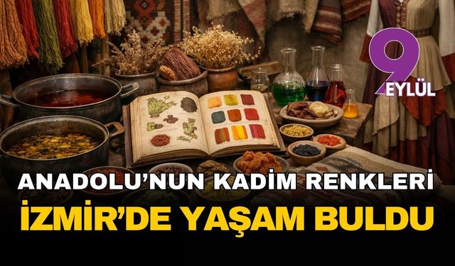 Anadolu'nun kadim renkleri İzmir'de yeniden hayat buldu