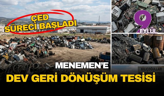 Menemen’de dev geri dönüşüm tesisi için düğmeye basıldı: ÇED süreci başladı