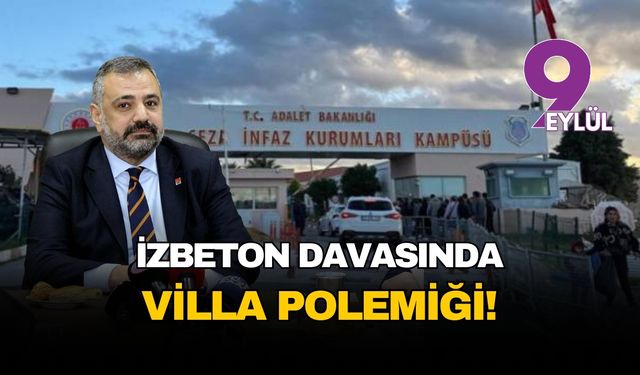 İZBETON davasında villa polemiği!