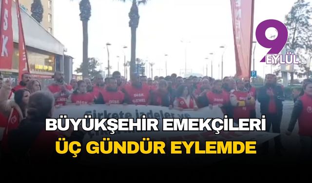 İzmir Büyükşehir emekçilerinin eylemi üçüncü gününde